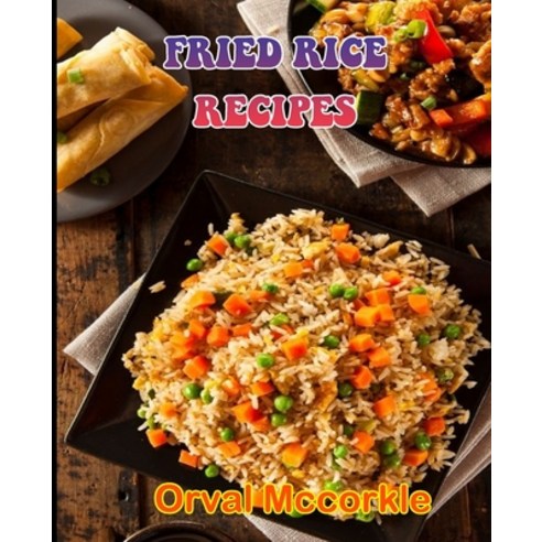 (영문도서) Fried Rice Recipes: 150 recipe Delicious and Easy The Ultimate Practical Guide Easy bakes Rec... Paperback, Independently Published, English, 9798512352113