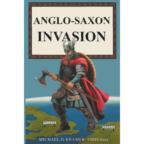 (영문도서) Anglo-Saxon Invasion Paperback, Michael Kramer, English, 9780648821977