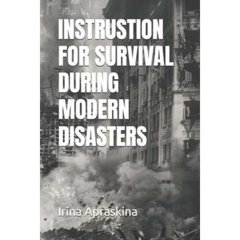 (영문도서) Instrustion for Survival During Modern Disasters Paperback, Independently Published, English, 9798323380176