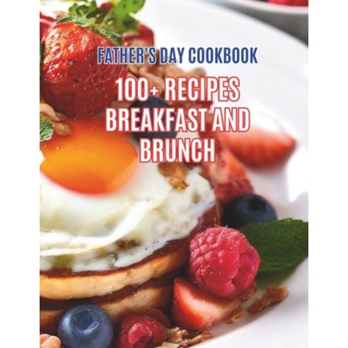 (영문도서) Father''s Day Cookbook: 100+ Recipes Breakfast And Brunch Paperback, Independently Published, English, 9798324951016