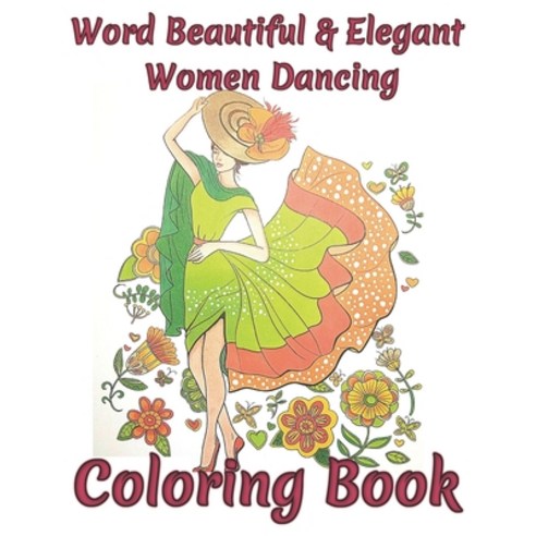 Word Beautiful & Elegant Women dancing Coloring Book: Elegant Dancing Women Adult Coloring book An ... Paperback, Independently Published, English, 9798597822907