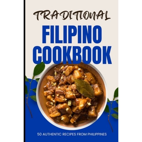 (영문도서) Traditional Filipino Cookbook: 50 Authentic Recipes from Philippines Paperback, Independently Published, English, 9798320977805