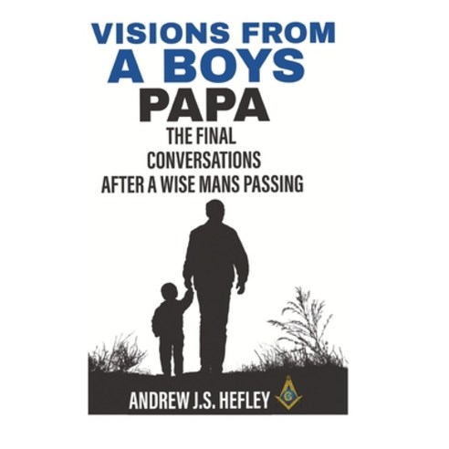 (영문도서) Visions from a boys Papa: The final conversations after a wise man''s passing Paperback, Independently Published, English, 9798362148188