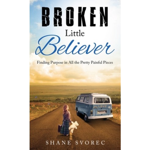 (영문도서) Broken Little Believer: Finding Purpose in All the Pretty Painful Pieces Hardcover, Author Academy Elite, English, 9781647468088