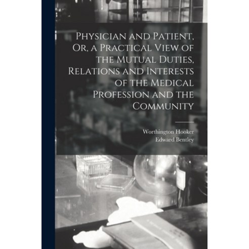 (영문도서) Physician and Patient Or a Practical View of the Mutual Duties Relations and Interests of ... Paperback, Legare Street Press, English, 9781019064139