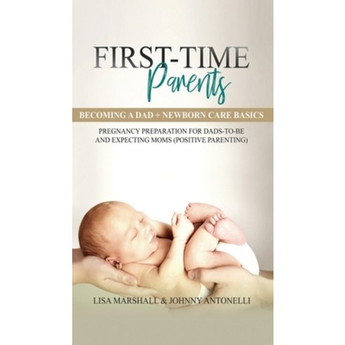 (영문도서) First-Time Parents Box Set: Becoming a Dad + Newborn Care Basics - Pregnancy Preparation for ... Hardcover, Creafe Publishing, English, 9781690437116