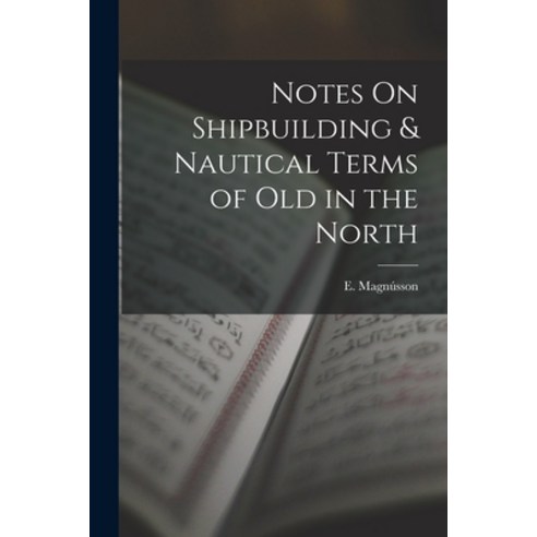 (영문도서) Notes On Shipbuilding & Nautical Terms of Old in the North Paperback, Legare Street Press, English, 9781019247662