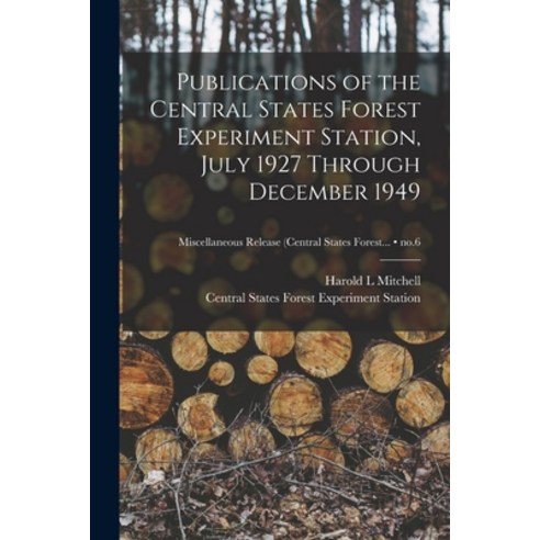 (영문도서) Publications of the Central States Forest Experiment Station July 1927 Through December 1949... Paperback, Hassell Street Press, English, 9781014234537