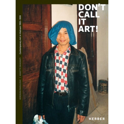 (영문도서) Don''t Call It Art!: Contemporary Art in Vietnam 1993-1999 Hardcover, Kerber Verlag, English, 9783735607911