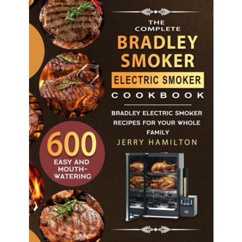 (영문도서) The Complete Bradley Smoker Electric Smoker Cookbook: 600 Easy and Mouthwatering Bradley Elec... Hardcover, Jerry Hamilton