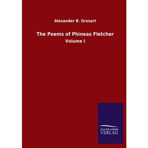 The Poems of Phineas Fletcher: Volume I Paperback, Salzwasser-Verlag Gmbh