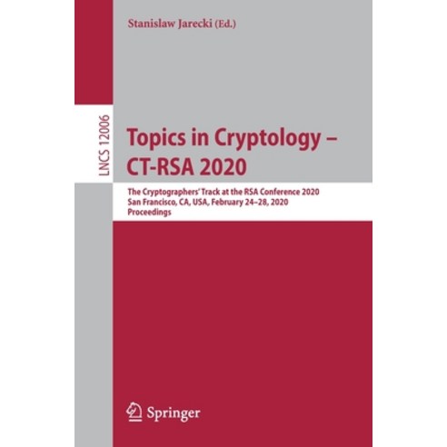 (영문도서) Topics in Cryptology - Ct-Rsa 2020: The Cryptographers'' Track at the Rsa Conference 2020 San... Paperback, Springer, English, 9783030401856