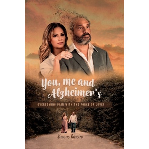 (영문도서) You me and Alzheimer''s: Overcoming pain with the force of love! Paperback, Independently Published, English, 9798503334548