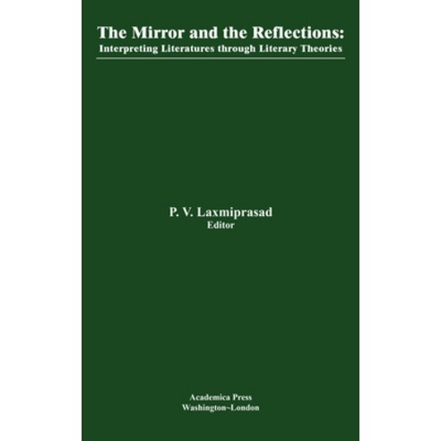 The Mirror and the Reflections: Interpreting the World Literatures Through Literary Theories Hardcover, Academica Press, English, 9781680530995