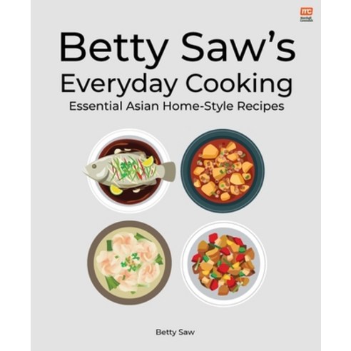 (영문도서) Betty Saw''s Everyday Cooking: Essential Asian Home-Style Dishes Paperback, Marshall Cavendish Cuisine, English, 9789815084825