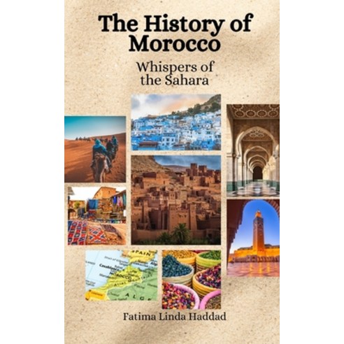 (영문도서) The History of Morocco: Whispers of the Sahara Paperback, Independently Published, English, 9798853459373
