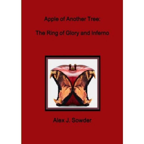 (영문도서) Apple of Another Tree: The Ring of Glory and Inferno Paperback, Lulu.com, English, 9781300462323