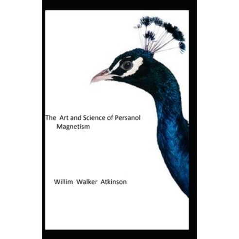 The Art and Science of Personal Magnetism: illustrated edition Paperback, Independently Published, English, 9798723986428