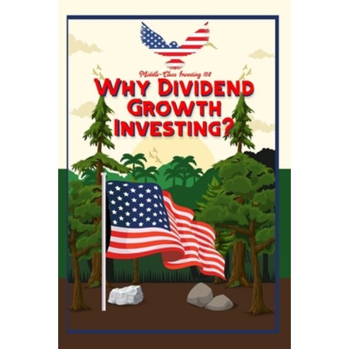 (영문도서) Middle-Class Investing 108: Why Dividend Growth Investing? Paperback, Independently Published, English, 9798373725316