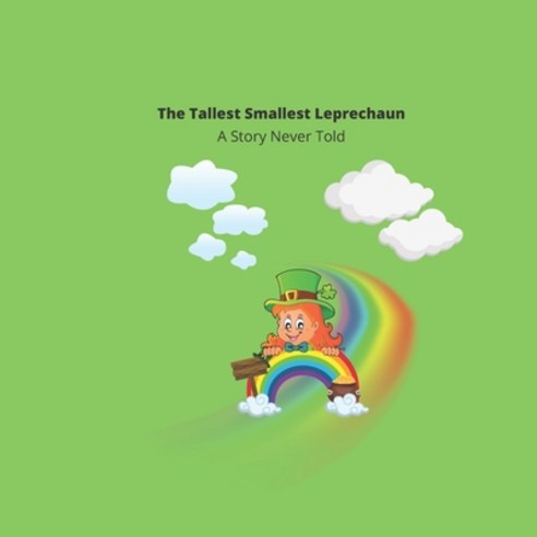 The Tallest Smallest Leprechaun: A Story Never Told Paperback, Independently Published, English, 9798716299450
