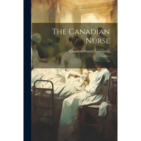 (영문도서) The Canadian Nurse: 04 Paperback, Legare Street Press, English, 9781021512567