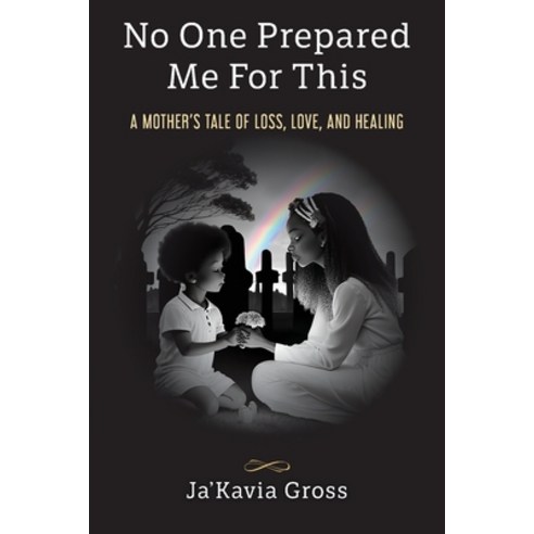 (영문도서) No One Prepared Me For This: A Mother''s Tale of Loss Love and Healing Paperback, Palmetto Publishing, English, 9798822917347