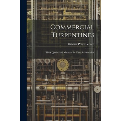 (영문도서) Commercial Turpentines: Their Quality and Methods for Their Examination Paperback, Legare Street Press, English, 9781021328328