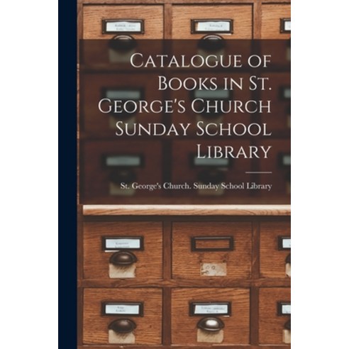 (영문도서) Catalogue of Books in St. George''s Church Sunday School Library [microform] Paperback, Legare Street Press, English, 9781014620569