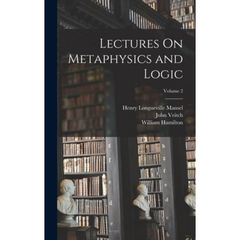 (영문도서) Lectures On Metaphysics and Logic; Volume 2 Hardcover, Legare Street Press, English, 9781016497800