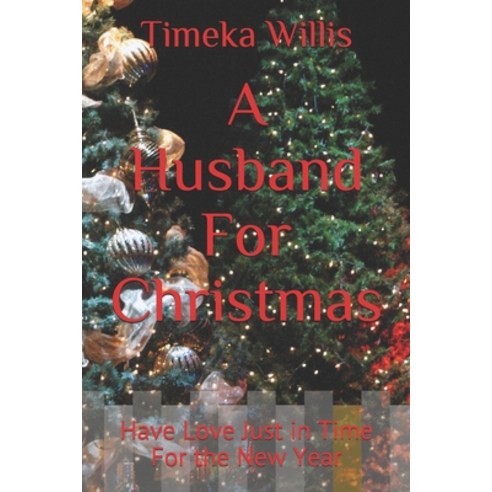 A Husband For Christmas: Have Love Just in Time For the New Year Paperback, Independently Published