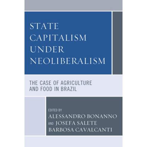 State Capitalism under Neoliberalism: The Case of Agriculture and Food in Brazil Hardcover, Lexington Books