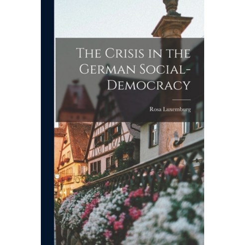 (영문도서) The Crisis in the German Social-Democracy Paperback, Legare Street Press, English, 9781017571981
