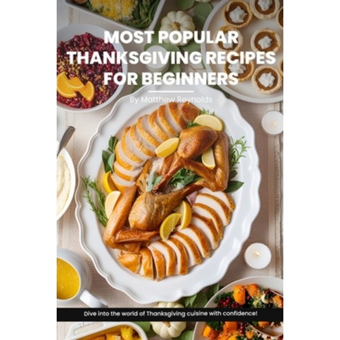 (영문도서) Most Popular Thanksgiving Recipes for Beginners Cookbook: Explore Our Easy-To-Follow Recipe I... Paperback, Independently Published, English, 9798867518431