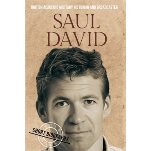 (영문도서) British Academic Military Historian And Broadcaster: Saul David Paperback, Independently Published, English, 9798323686186