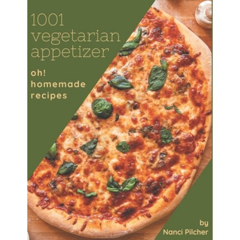 Oh! 1001 Homemade Vegetarian Appetizer Recipes: Greatest Homemade Vegetarian Appetizer Cookbook of A... Paperback, Independently Published, English, 9798697584224