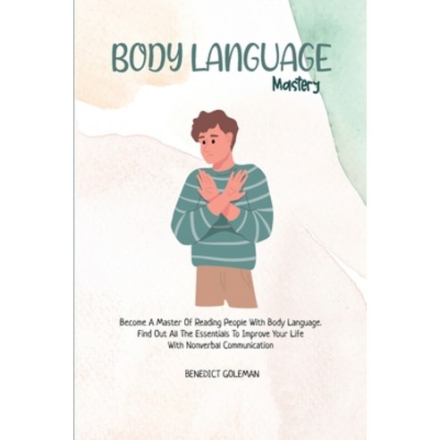 (영문도서) Body Language Mastery: Become A Master Of Reading People With Body Language. Find Out All The... Paperback, Benedict Goleman, English, 9781802251289