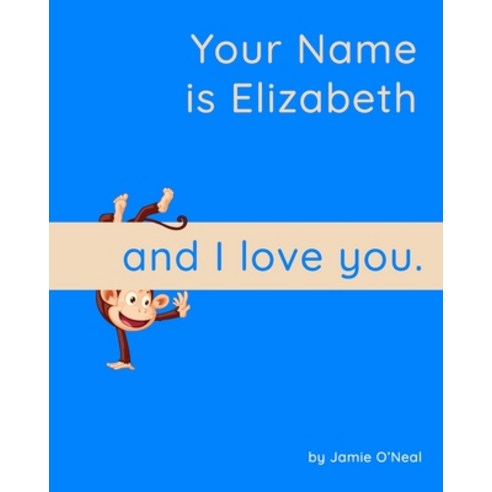 (영문도서) Your Name is Elizabeth and I Love You.: A Baby Book for Elizabeth Paperback, Independently Published, English, 9798543939512