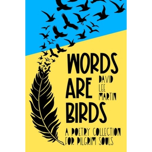 Words Are Birds: A Poetry Collection For Pilgrim Souls Paperback, Independently Published, English, 9798742135913