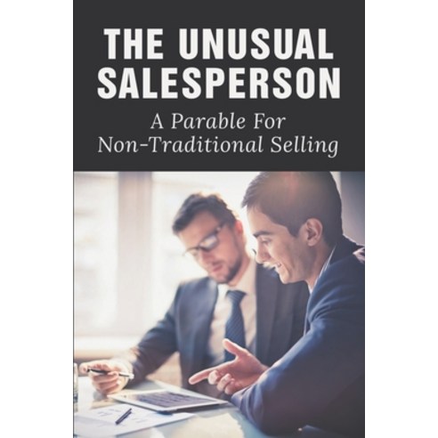 (영문도서) The Unusual Salesperson: A Parable For Non-Traditional Selling: Unconventional Sales Tactics ... Paperback, Independently Published, English, 9798534346985