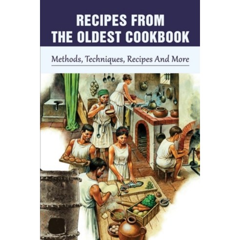 (영문도서) Recipes From The Oldest Cookbook: Methods Techniques Recipes And More: Oldest Food Recipes ... Paperback, Independently Published, English, 9798529617809