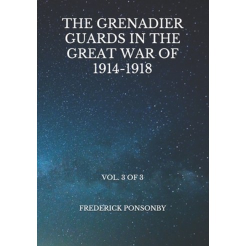 The Grenadier Guards in the Great War of 1914-1918: Vol. 3 of 3 Paperback, Independently Published, English, 9798728376798