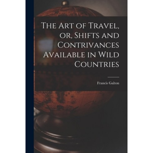 (영문도서) The Art of Travel or Shifts and Contrivances Available in Wild Countries Paperback, Legare Street Press, English, 9781015572416