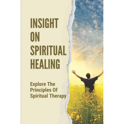 (영문도서) Insight On Spiritual Healing: Explore The Principles Of Spiritual Therapy: Spiritual Therapy ... Paperback, Independently Published, English, 9798534843507