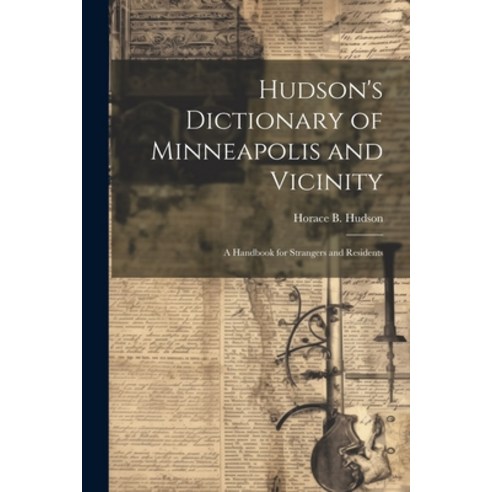 (영문도서) Hudson''s Dictionary of Minneapolis and Vicinity; a Handbook for Strangers and Residents Paperback, Legare Street Press, English, 9781021809865