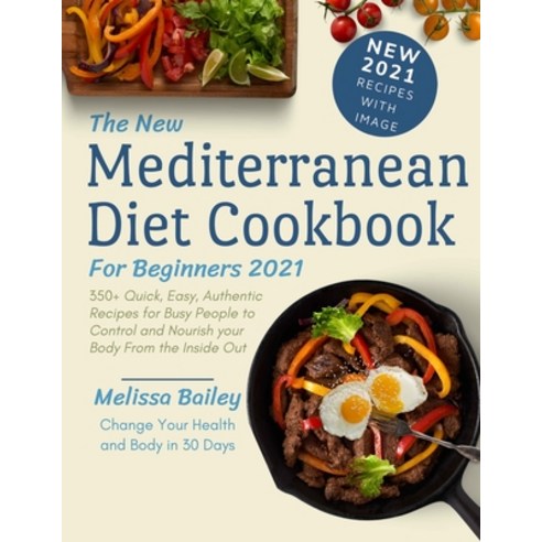 (영문도서) The New Diet Mediterranean Cookbook for Beginners 2021: 350+ Quick Easy Authentic Recipes f... Paperback, Independently Published, English, 9798536161876