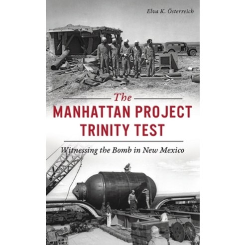 Manhattan Project Trinity Test: Witnessing the Bomb in New Mexico Hardcover, History PR, English, 9781540245298