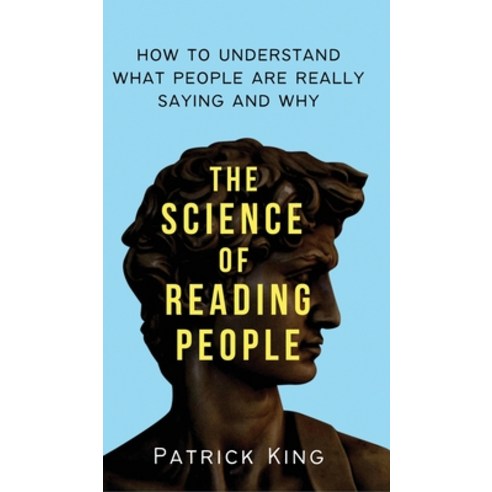 (영문도서) The Science of Reading People: How to Understand What People Are Really Saying and Why Hardcover, Pkcs Media, Inc., English, 9781647434359