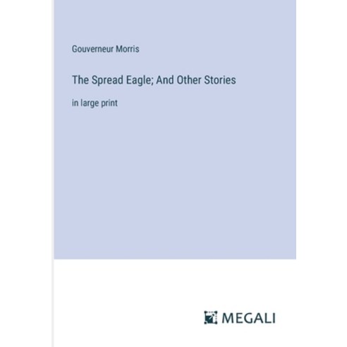 (영문도서) The Spread Eagle; And Other Stories: in large print Paperback, Megali Verlag, English, 9783387333312