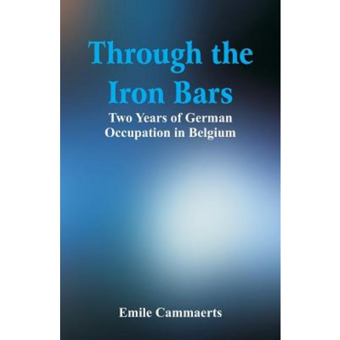 (영문도서) Through the Iron Bars: Two Years of German Occupation in Belgium Paperback, Alpha Edition, English, 9789352978090