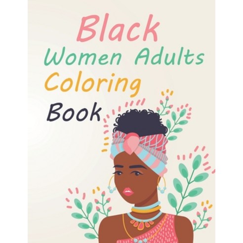 Black Women Adults Coloring Book: Black Woman Coloring Book For Girls Paperback, Independently Published, English, 9798734654873